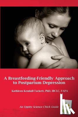 Kathleen A. Kendall-Tackett - A Breastfeeding Friendly Approach to Postpartum Depression: A Resource Guide for Health Care Providers