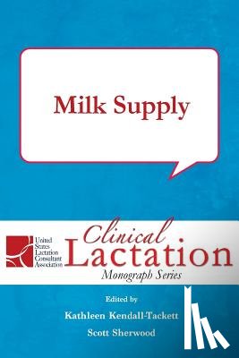 Kathleen Kendall-Tackett - Clinical Lactation Monograph: Milk Supply