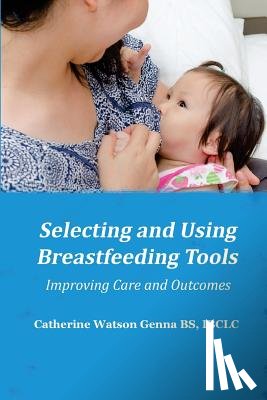 Catherine Watson Genna - Selecting and Using Breastfeeding Tools