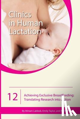Miriam Labbok, Emily Taylor, Kathy Perry - Clinics in Human Lactation 12: Achieving Exclusive Breastfeeding