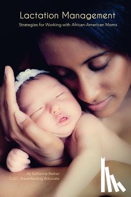 Barber, Katherine - Lactation Management: Strategies for Working with African-American Moms