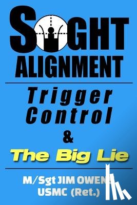 Owens, Jim - Sight Alignment, Trigger Control & The Big Lie