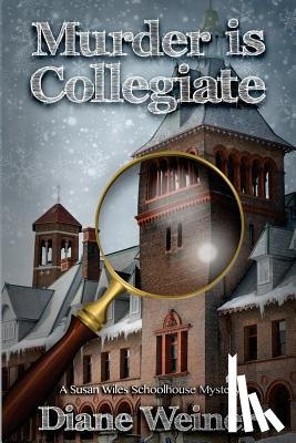Weiner, Diane - Murder Is Collegiate: A Susan Wiles Schoolhouse Mystery