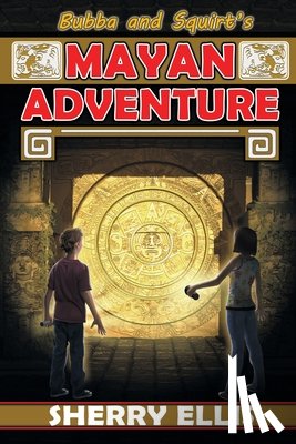 Ellis, Sherry - Bubba and Squirt's Mayan Adventure