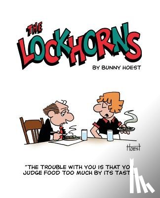 Hoest, Bunny - The Lockhorns: "the Trouble with You Is You Judge Food Too Much by Its Taste."