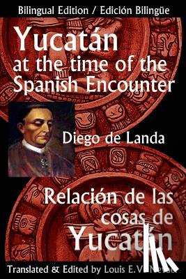 Landa, Diego De - Yucatan at the Time of the Spanish Encounter: Relacion de Las Cosas de Yucatan