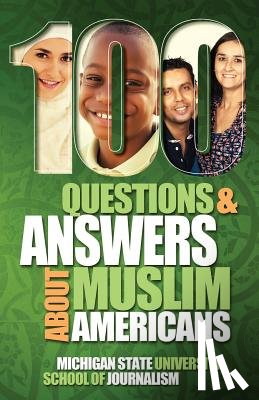 Michigan State School of Journalism - 100 Questions and Answers About Muslim Americans with a Guide to Islamic Holidays