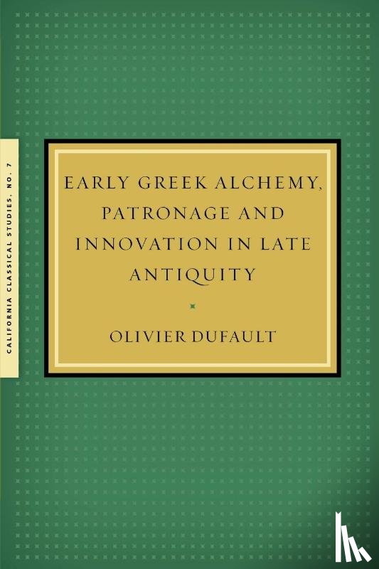 Dufault, Olivier - Early Greek Alchemy, Patronage and Innovation in Late Antiquity
