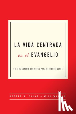 Thune, Robert H, Walker, Will - La Vida Centrada En El Evangelio