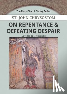 Chrysostom, John - On Repentance & Defeating Despair