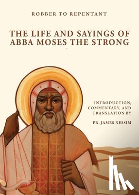 Nessim, James - Robber to Repentant: The Life & Sayings of Abba Moses the Strong