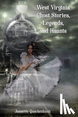 Quackenbush, Jannette - West Virginia Ghost Stories, Legends, and Haunts