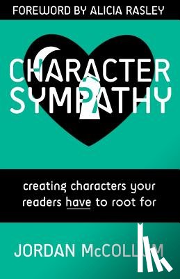 Rasley, Alicia - Character Sympathy: creating characters your readers HAVE to root for
