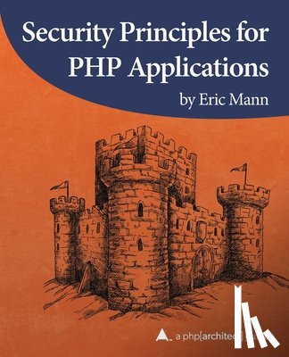 Mann, Eric - Security Principles for PHP Applications: A php[architect] guide