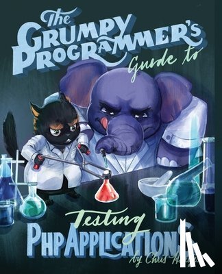 Ferguson, Kara - The Grumpy Programmer's Guide To Testing PHP Applications