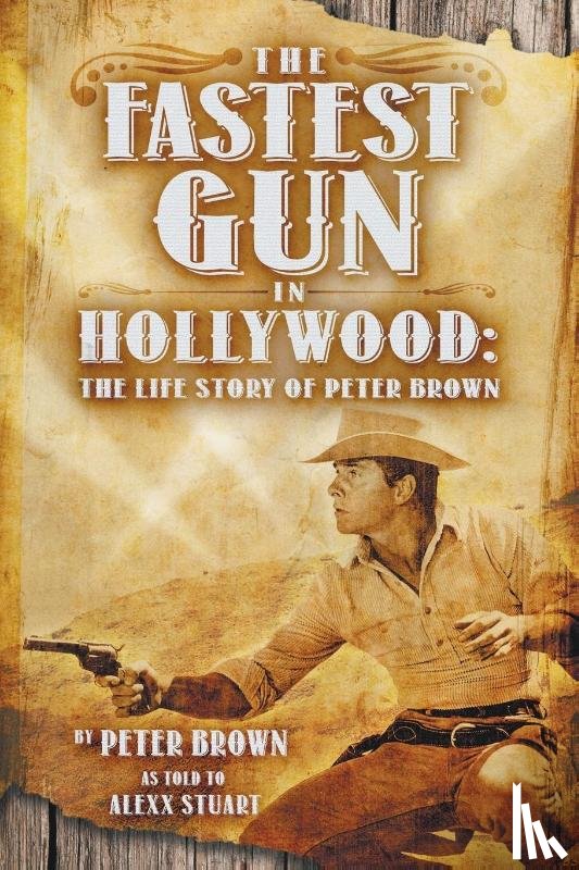 Brown, Peter - The Fastest Gun in Hollywood