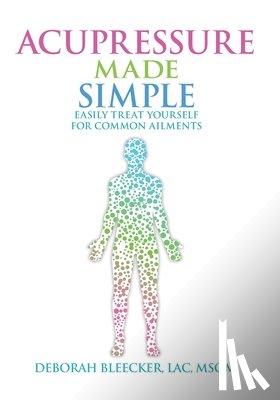 Bleecker, Deborah - Acupressure Made Simple: Easily Treat Yourself for Common Ailments