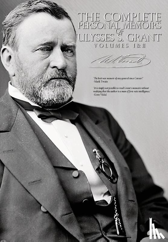 Grant, Ulysses S - The Complete Personal Memoirs of Ulysses S. Grant - Volumes I and II