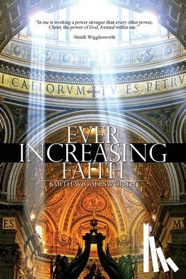 Wigglesworth, Smith - Ever Increasing Faith