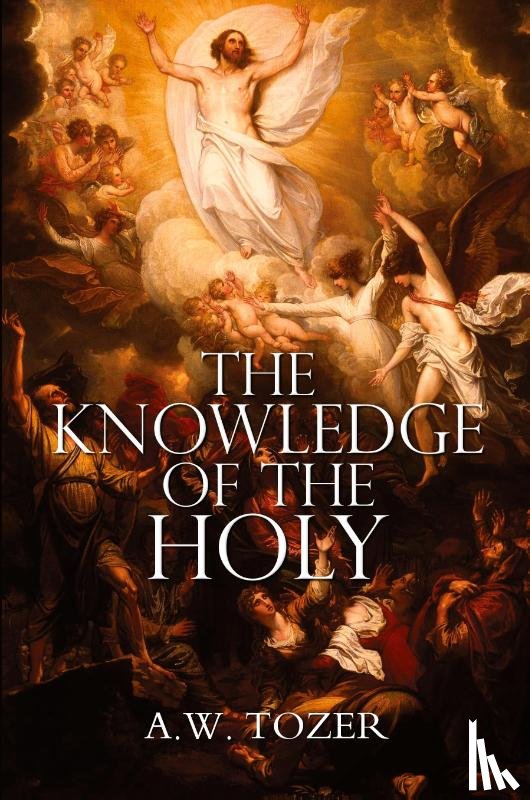 Tozer, A W - The Knowledge of the Holy by A.W. Tozer