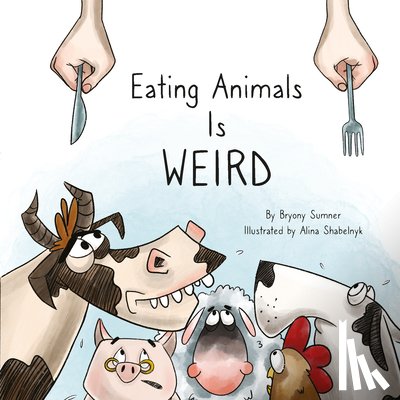 Sumner, Bryony - Eating Animals is Weird