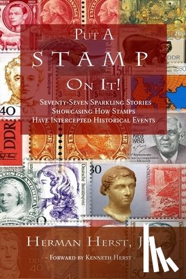 Herst, Kenneth - Put A Stamp On It!: Seventy-Seven Sparkling Stories Showcasing How Stamps Have Intercepted Historical Events