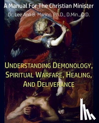 Marino, Lee Ann B - Understanding Demonology, Spiritual Warfare, Healing, And Deliverance