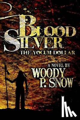 Snow, Woody P. - Blood Silver: The Yocum Dollar