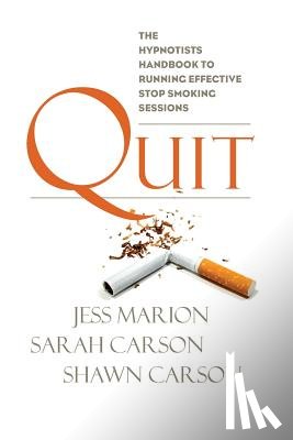 Carson, Sarah - Quit: The Hypnotist's Handbook to Running Effective Stop Smoking Sessions
