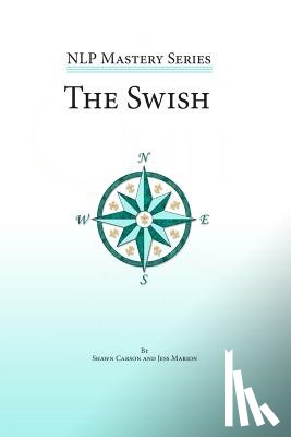 Marion, Jess - The Swish: An In Depth Look at this Powerful NLP Pattern