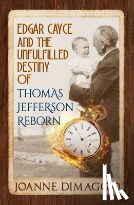 DiMaggio, Joanne (Joanne DiMaggio) - Edgar Cayce and the Unfulfilled Destiny of Thomas Jefferson Reborn