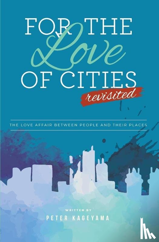 Kageyama, Peter - For the Love of Cities