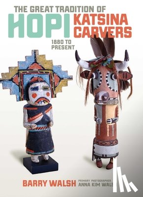 Walsh, Barry - Great Tradition Hopi Katsina: 1880 to Present