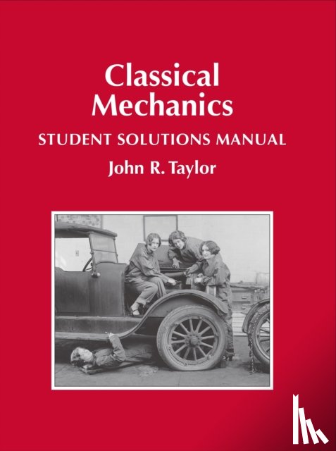 Taylor, John R - Classical Mechanics Student Solutions Manual