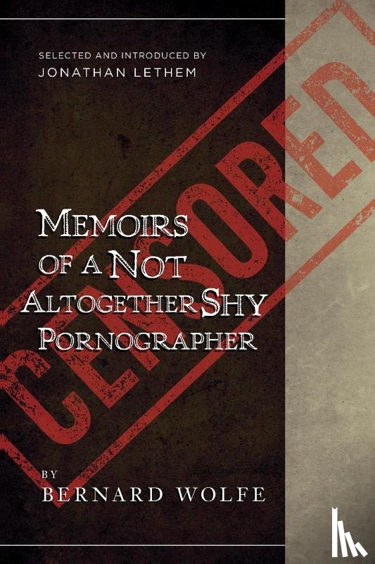 Wolfe, Bernard, Lethem, Jonathan - Memoirs of a Not Altogether Shy Pornographer