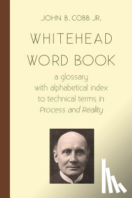 Cobb Jr, John B. - Whitehead Word Book: A Glossary with Alphabetical Index to Technical Terms in Process and Reality