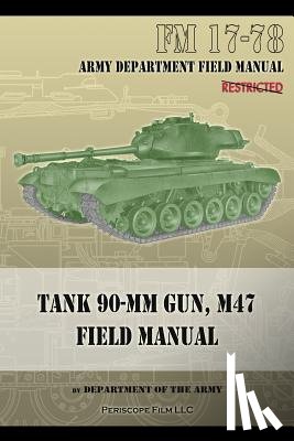 Department of the Army - Tank 90-MM Gun, M47 Field Manual: FM 17-78
