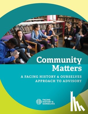 Facing History and Ourselves - Community Matters: A Facing History and Ourselves Approach to Advisory