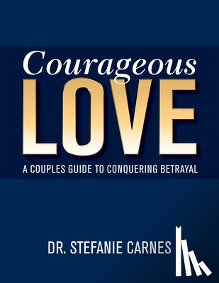 Carnes, Stefanie - Courageous Love: A Couples Guide to Conquering Betrayal