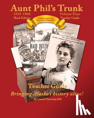 Bill, Laurel Downing - Aunt Phil's Trunk Volume Four Teacher Guide Third Edition: Curriculum that brings Alaska's history alive!