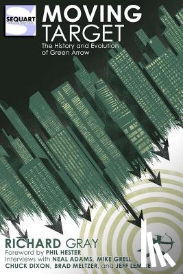 Hester, Phil - Moving Target: The History and Evolution of Green Arrow