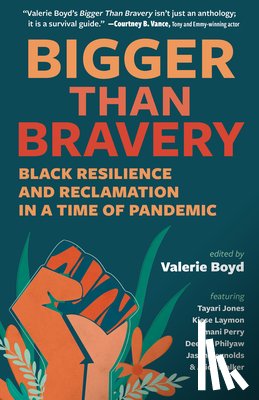 Boyd, Valerie - Bigger Than Bravery: Black Resilience and Reclamation in a Time of Pandemic