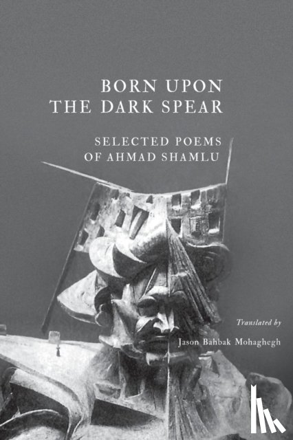 Shamlu, Ahmad - Born Upon the Dark Spear
