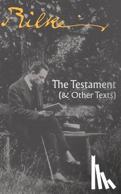 Rilke, Rainer Maria - The Testament: (& Other Texts)