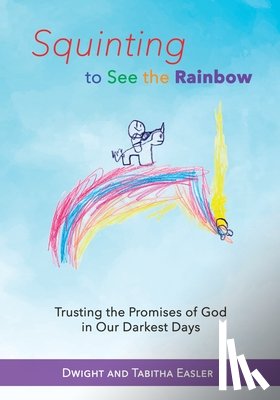 Easler, Dwight and Tabitha - Squinting to See the Rainbow