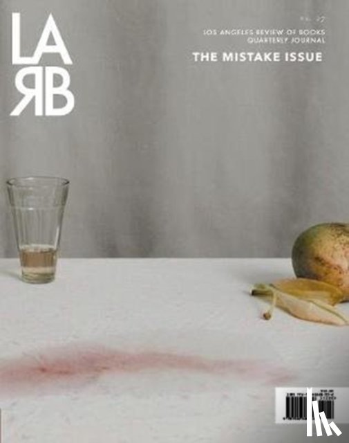  - Los Angeles Review of Books Quarterly Journal: Mistake Issue