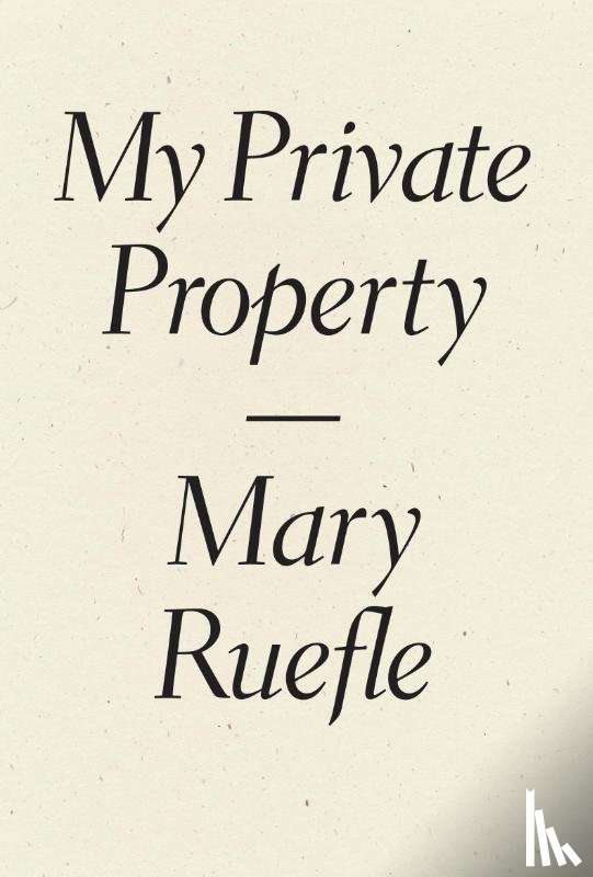 Ruefle, Mary - My Private Property