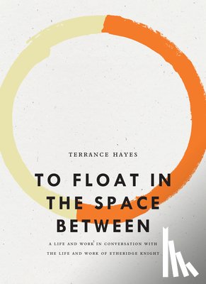 Hayes, Terrance - To Float in the Space Between