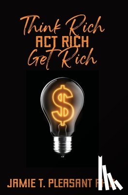 Pleasant, Jamie T. - Think Rich Act Rich Get Rich