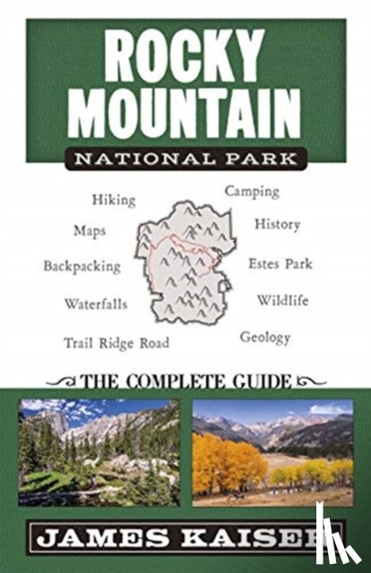Kaiser, James - Rocky Mountain National Park: The Complete Guide